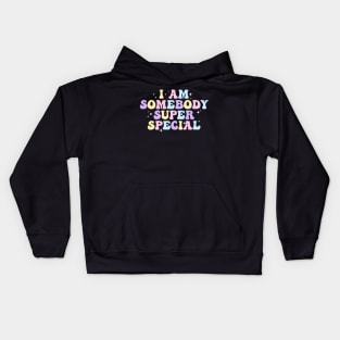 I am Somebody Super Special Groovy Kids Hoodie
